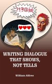 Writing Dialogue The Shows, Not Tells. (eBook, ePUB) Writing Dialogue The Shows, Not Tells. (eBook, ePUB)
