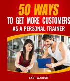 50 Ways to Get More Customers as a Personal Trainer (eBook, ePUB)