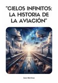 "Cielos Infinitos: La Historia de la Aviación" (eBook, ePUB) "Cielos Infinitos: La Historia de la Aviación" (eBook, ePUB)