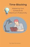 Time-Blocking: Mastering Your Schedule for Maximum Productivity (eBook, ePUB) Time-Blocking: Mastering Your Schedule for Maximum Productivity (eBook, ePUB)