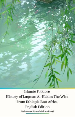 Islamic Folklore History of Luqman Al-Hakim The Wise From Ethiopia East Africa English Edition (eBook, ePUB) - Ryuki, Muhammad Hamzah Sakura