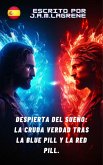 Despierta del Sueño: La Cruda Verdad Tras la Blue Pill y la Red Pill. (eBook, ePUB) Despierta del Sueño: La Cruda Verdad Tras la Blue Pill y la Red Pill. (eBook, ePUB)