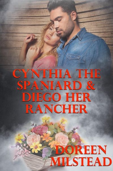 Cynthia The Spaniard & Diego Her Rancher (eBook, ePUB) Cynthia The Spaniard & Diego Her Rancher (eBook, ePUB)