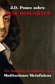 J.D. Ponce sobre René Descartes: Un Análisis Académico de Meditaciones Metafísicas (Racionalismo, #1) (eBook, ePUB)