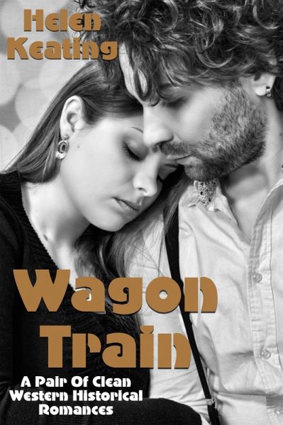 Wagon Train (A Pair Of Clean Western Historical Romances) (eBook, ePUB) Wagon Train (A Pair Of Clean Western Historical Romances) (eBook, ePUB)