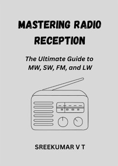 Cover Mastering Radio Reception: The Ultimate Guide to MW, SW, FM, and LW (eBook, ePUB)