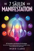 Die 7 Säulen der Manifestation: 107 Techniken und Hinweise für Einsteiger. Wie Sie mit der Kraft Ihrer Gedanken Ihr Leben formen. So erschaffen Sie Glück, Geld und Erfolg nach Ihren eigenen Regeln (eBook, ePUB) Die 7 Säulen der Manifestation: 107 Techniken und Hinweise für Einsteiger. Wie Sie mit der Kraft Ihrer Gedanken Ihr Leben formen. So erschaffen Sie Glück, Geld und Erfolg nach Ihren eigenen Regeln (eBook, ePUB)