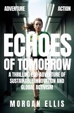 ECHOES OF TOMORROW A Thrilling Eco-Adventure of Sustainable Innovation and Global Activism (eBook, ePUB) ECHOES OF TOMORROW A Thrilling Eco-Adventure of Sustainable Innovation and Global Activism (eBook, ePUB)