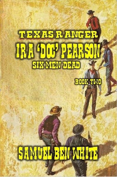 Texas Ranger Ira Pearson - Six Men Dead (eBook, ePUB) Texas Ranger Ira Pearson - Six Men Dead (eBook, ePUB)