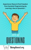 Art of Questioning - Experience Peace & Find Freedom from Societal Programming by Learning How to Question... (Subconscious Mastery & Empowerment, #1) (eBook, ePUB) Art of Questioning - Experience Peace & Find Freedom from Societal Programming by Learning How to Question... (Subconscious Mastery & Empowerment, #1) (eBook, ePUB)