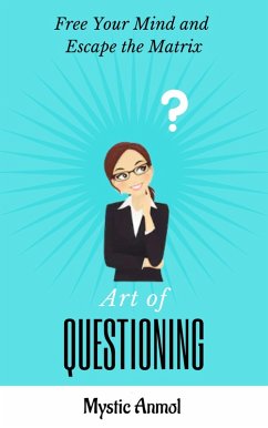 Art of Questioning (Subconscious Mastery & Empowerment, #3) (eBook, ePUB) - Anmol