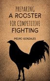 Preparing A Rooster for Competitive Fighting (eBook, ePUB)