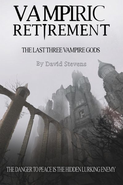 Vampiric Retirement. The Last Three Vampire Gods - Book 3 (eBook, ePUB) Vampiric Retirement. The Last Three Vampire Gods - Book 3 (eBook, ePUB)