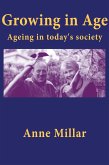 Growing in Age: Ageing in Today's Society (eBook, ePUB) Growing in Age: Ageing in Today's Society (eBook, ePUB)