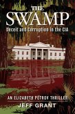 The Swamp: Deceit and Corruption in the CIA (An Elizabeth Petrov Thriller, Book 1) (eBook, ePUB) The Swamp: Deceit and Corruption in the CIA (An Elizabeth Petrov Thriller, Book 1) (eBook, ePUB)