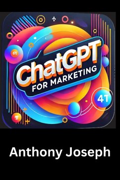 ChatGPT For Marketing - Elevate Your Marketing Strategy with Artificial Intelligence (Series 1) (eBook, ePUB) - Joseph, Anthony