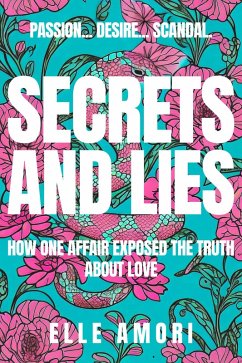 Secrets and Lies: How One Affair Exposed the Truth About Love (eBook, ePUB) - Amori, Elle