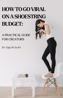 How to Go Viral on a Shoestring Budget: A Practical Guide for Creators (eBook, ePUB) - de la Ro, Gigi