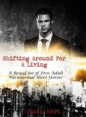 Shifting Around For A Living: A Boxed Set of Five Adult Paranormal Short Stories (eBook, ePUB) Shifting Around For A Living: A Boxed Set of Five Adult Paranormal Short Stories (eBook, ePUB)