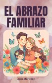 "El Abrazo Familiar" (eBook, ePUB) "El Abrazo Familiar" (eBook, ePUB)
