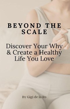Cover Beyond the Scale: Discover Your Why & Create a Healthy Life You Love (eBook, ePUB)