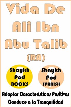 Vida De Ali Ibn Abu Talib (RA) - Life of Ali Ibn Abu Talib (RA) (eBook, ePUB) - Spanish, ShaykhPod