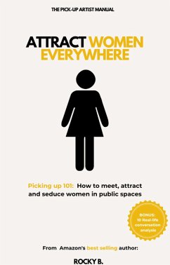 Cover Attract Women Everywhere (Picking up 101: How to meet, attract and seduce women in public spaces) (eBook, ePUB)