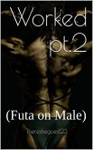 Worked pt.2 (Futa on Male) (eBook, ePUB)