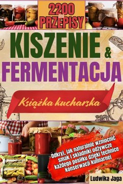 Cover KISZENIE I FERMENTACJA KSIAZKA KUCHARSKA: Odkryj, jak naturalnie wzmocnic smak i skladniki odzywcze kazdego posilku dzieki technice konserwacji kulinarnej. (eBook, ePUB)