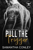Pull the Trigger (Blacktop Brethren MC, #1) (eBook, ePUB) Pull the Trigger (Blacktop Brethren MC, #1) (eBook, ePUB)