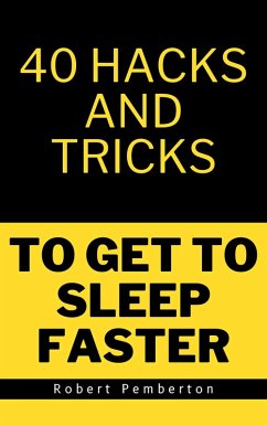 40 Hacks and Tricks to Get to Sleep Faster (eBook, ePUB) - Pemberton, Robert