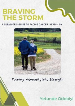 Cover Braving the Storm: A Survivor's Guide To Facing Cancer Head-On (eBook, ePUB)