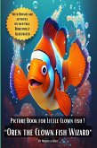Picture Book For Little Clown Fish "Oren the Clown Fish Wizard" (Picture Books, #13) (eBook, ePUB) Picture Book For Little Clown Fish "Oren the Clown Fish Wizard" (Picture Books, #13) (eBook, ePUB)