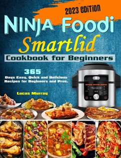 NINJA Foodi SmartLid Cookbook for Beginners: 365 Days Easy, Quick and Delicious Recipes for Beginners and Pros. (eBook, ePUB) - Murray, Lucas