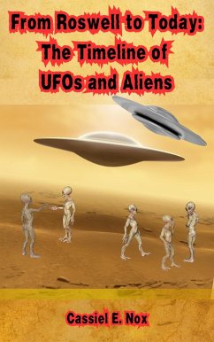 From Roswell to Today: The Timeline of UFOs and Aliens (eBook, ePUB) - Nox, Cassiel E.