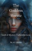 The Goddess Hecate: Lord of Mystery Forbidden Love (eBook, ePUB) The Goddess Hecate: Lord of Mystery Forbidden Love (eBook, ePUB)