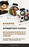 Intermittent Fasting Kookboek: 400 Caloriearme Recepten die de Stofwisseling & Vetverbranding Stimuleren (Intermittent Fasting: Gezond Afvallen met de 16:8 of 5:2 Methode - Effectief, Duurzaam & Snel) (eBook, ePUB) Intermittent Fasting Kookboek: 400 Caloriearme Recepten die de Stofwisseling & Vetverbranding Stimuleren (Intermittent Fasting: Gezond Afvallen met de 16:8 of 5:2 Methode - Effectief, Duurzaam & Snel) (eBook, ePUB)