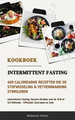 Cover Intermittent Fasting Kookboek: 400 Caloriearme Recepten die de Stofwisseling & Vetverbranding Stimuleren (Intermittent Fasting: Gezond Afvallen met de 16:8 of 5:2 Methode - Effectief, Duurzaam & Snel) (eBook, ePUB)