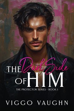 The Dark Side of Him (The Protector Series, #1) (eBook, ePUB) - Vaughn, Viggo