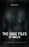 The Case Files of Amelia Paranormal Detective. (eBook, ePUB)