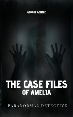 Cover The Case Files of Amelia Paranormal Detective. (eBook, ePUB)