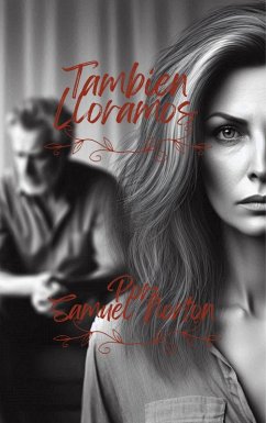 Cover Tambien Lloramos (ROMANCE CONTEMPORANEO, INTER RACIAL, AMOR, RACISMO, ROMANTICISMO, AMORES DIFICILES., #1) (eBook, ePUB)
