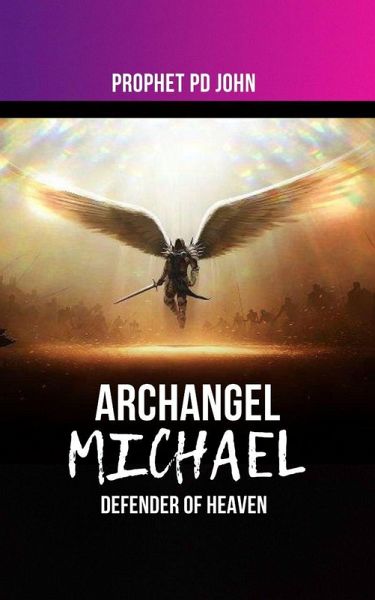 Archangel Michael: Defender of Heaven (eBook, ePUB) Archangel Michael: Defender of Heaven (eBook, ePUB)