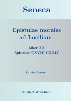 Seneca - Epistulae morales ad Lucilium - Liber XX Epistulae CXVIII-CXXIV (eBook, ePUB) Seneca - Epistulae morales ad Lucilium - Liber XX Epistulae CXVIII-CXXIV (eBook, ePUB)