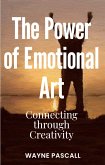 The Power of Emotional Art: Connecting through Creativity (eBook, ePUB) The Power of Emotional Art: Connecting through Creativity (eBook, ePUB)