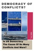 Democracy Of Conflicts?: Is US Democracy The Cause Of So Many Conflicts And Wars? (eBook, ePUB)