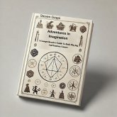 Adventures In Imagination: A Comprehensive Guide To Role Playing And Fantasy Games (eBook, ePUB) Adventures In Imagination: A Comprehensive Guide To Role Playing And Fantasy Games (eBook, ePUB)