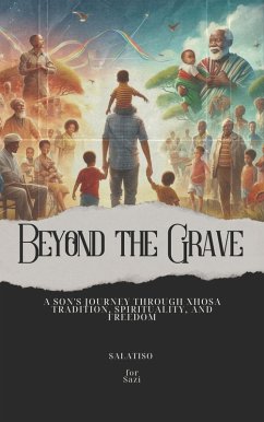Cover Beyond the Grave: A Son's Journey Through Xhosa Tradition, Spirituality, and Freedom (Getting to know yourself as a South African) (eBook, ePUB)