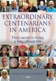 Extraordinary Centenarians in America: Their Secrets to Living a Long Vibrant Life (eBook, ePUB) Extraordinary Centenarians in America: Their Secrets to Living a Long Vibrant Life (eBook, ePUB)