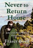 Never to Return Home: John and Mary White's Otago Story (eBook, ePUB)